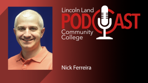 Lincoln Land Community College Podcast. Nick Ferreira