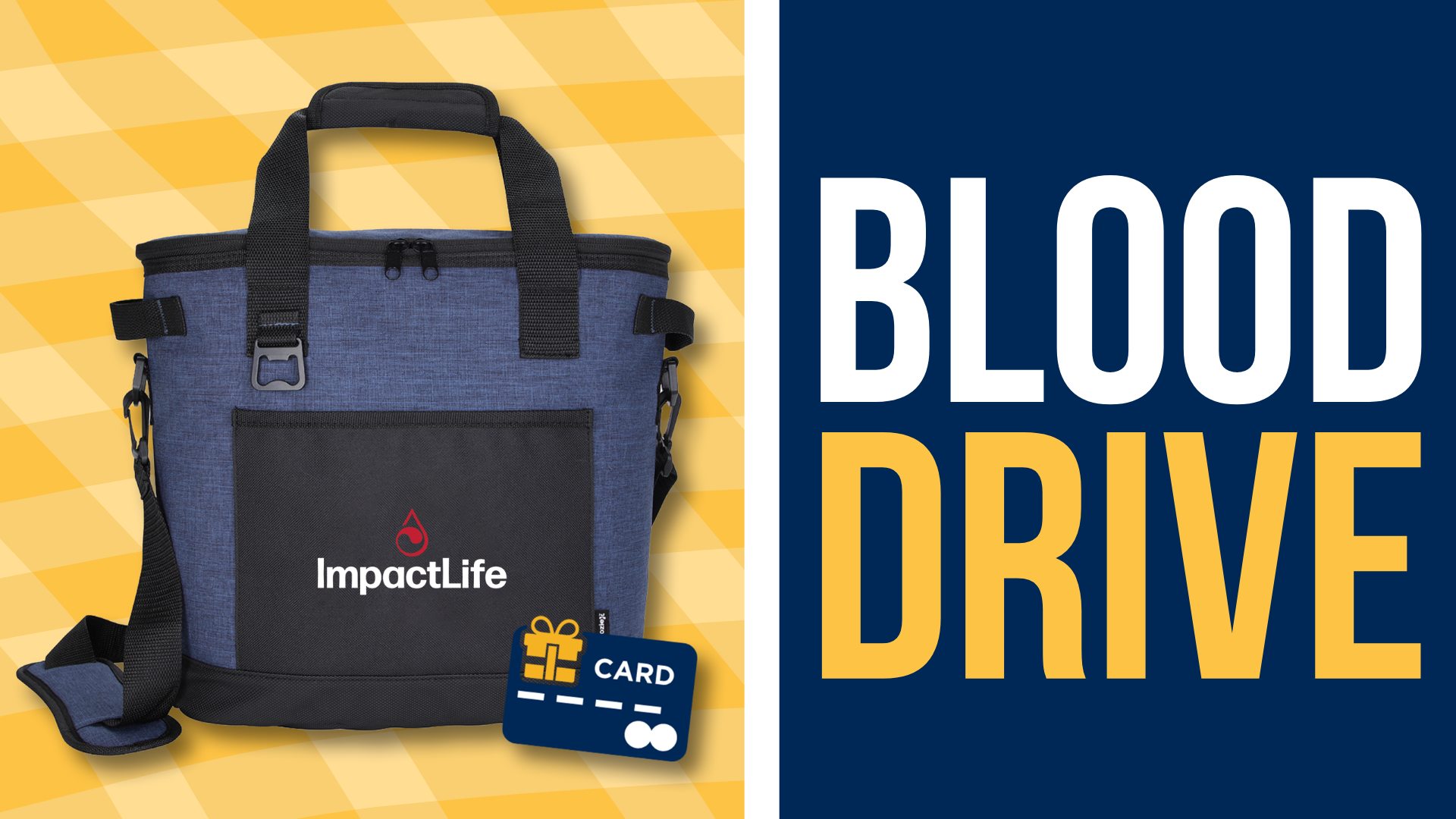 A blue and yellow background with a picture of a branded Impact Life soft cooler and a graphic of a generic gift card on the left side. On the right side, large text says Blood Drive.