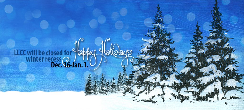 Happy Holidays! LLCC will be closed for winter recess Dec. 16-Jan. 1.