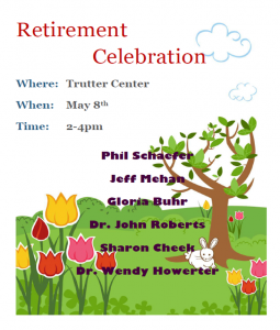 Retirement Celebration on May 8 from 2-4 p.m. in the Trutter Center for Phil Schaefer, Jeff Mehan, Gloria Buhr, Dr. John Roberts, Sharon Cheek and Dr. Wendy Howerter.