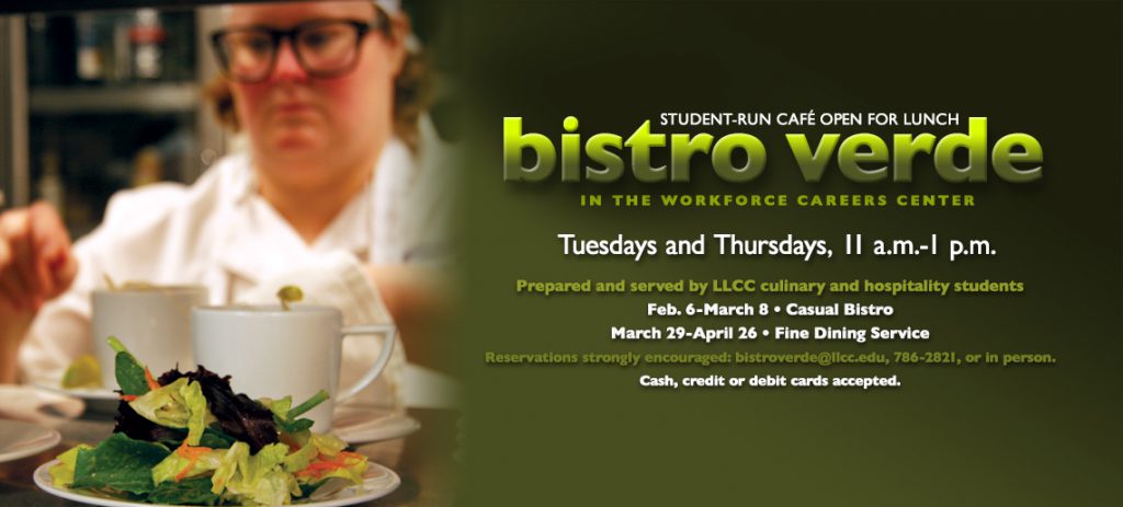 LLCC's student-run Bistro Verde is open for fine dining on Tuesdays and Thursdays 11 a.m. to 1 p.m. through April 26. Reservations strongly encouraged at bistroverde@llcc.edu, 786-2821 or in person. Cash, credit or debit cards accepted.