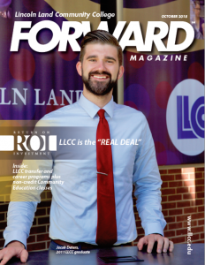 Lincoln Land Community College FORWARD magazine October 2018. ROI Return on Investment: LLCC is the "REAL DEAL" www.llcc.edu