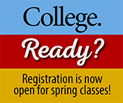 College. Ready? Registration is now open for spring classes!