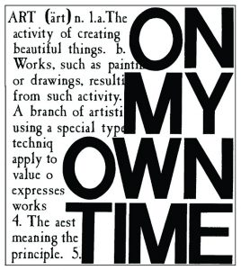 On My Own Time. Art: 1.a. The activity of creating beautiful things. b. Works, such as paintings or drawings, resulting from such activity. 