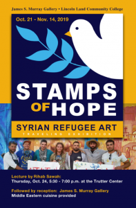 James S. Murray Gallery. Lincoln Land Community College. Oct. 21-Nov. 14, 2019. Stamps of Hope: Syrian Refugee Art. Traveling exhibition. Lecture by Rihab Sawah: Thursday, Oct. 24, 5:30-7:30 p.m. at the Trutter Center. Followed by reception: James S. Murray Gallery. Middle Eastern cuisine provided.