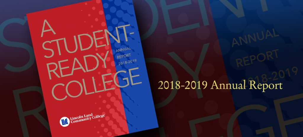 A Student-Ready College. Annual Report 2018-2019. Lincoln Land Community College. 2018-2019 Annual Report.