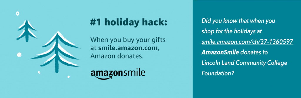 #1 holiday hack: When you buy your gifts at smile.amazon.com, Amazon donates. amazonsmile. Did you know that when you shop for the holidays at smile.amazon.com/ch/37-1360596, AmazonSmile donates to Lincoln Land Community College Foundation?