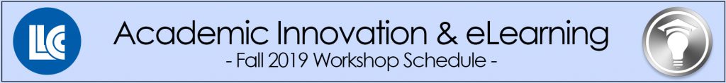 LLCC Academic Innovation & eLearning Fall 2019 Workshop Schedule