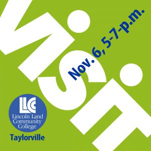 Visit. Nov. 6, 5-7 p.m. Lincoln Land Community College-Taylorville
