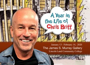 A Year in the Life of Chris Britt. January 13-February 14, 2020. The James S. Murray Gallery, Lincoln Land Community College