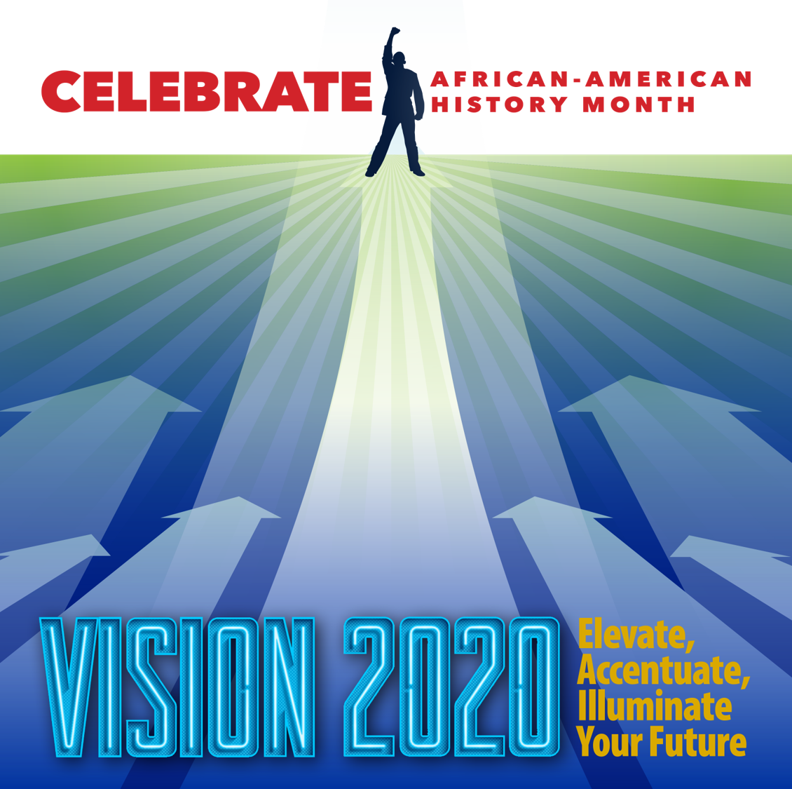 Celebrate African-American History Month. Vistion 2020: Elevate, Accentuate, Illuminate Your Future