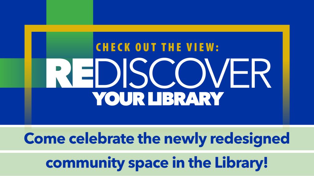 Check out the view: Rediscover your library. Come celebrate the newly redesigned community space in the Library!