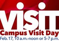 visit - Campus Visit Day Feb. 17, 10 a.m.-noon or 5-7 p.m.