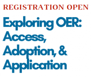Registration Open. Exploring OER: Access, Adoption, & Application