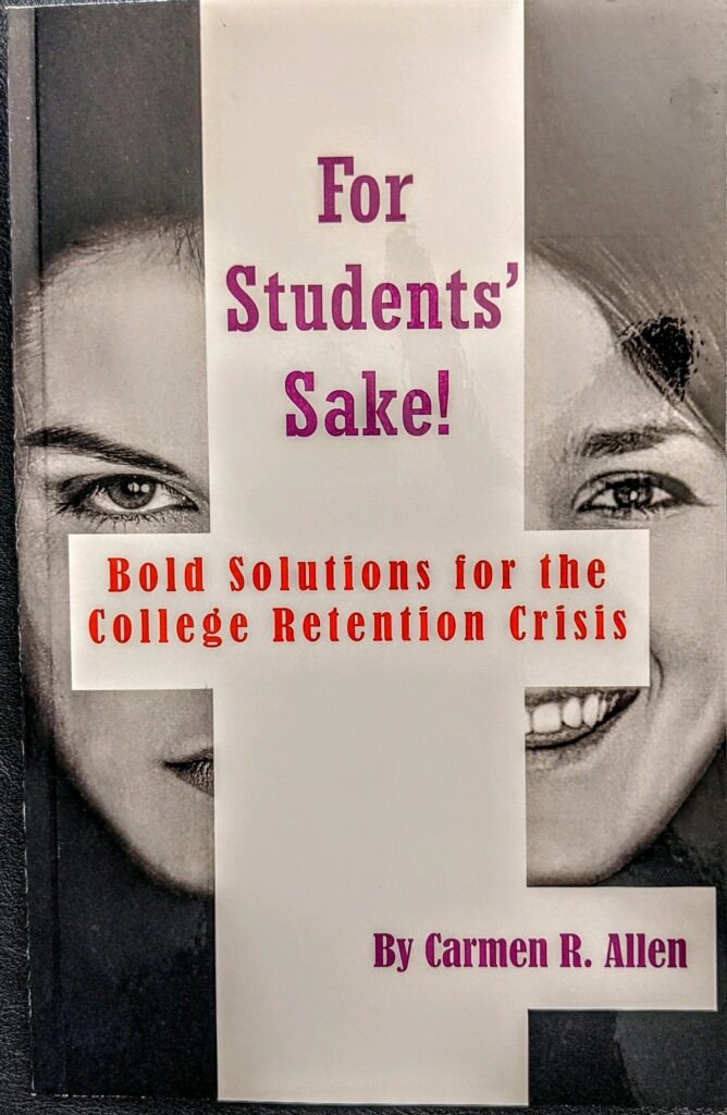 For Students' Sake! Bold Solutions for the College Retention Crisis by Carmen R. Allen