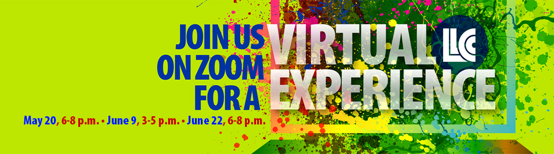 Join us on Zoom for a Virtual LLCC Experience May 20, 6-8 p.m.; June 9, 3-5 p.m., June 22, 6-8 p.m.
