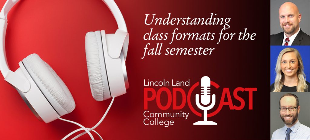 Understanding class formats for the fall semester. Lincoln Land Community College Podcast