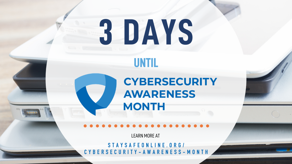 3 days until Cybersecurity Awareness Month. Learn more at staysafeonline.org/cybersecurity-awareness-month