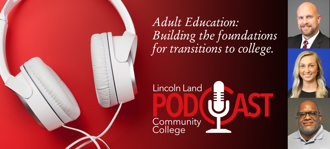 Adult Education: Building the foundations for transitions to college. Lincoln Land Community College Podcast.