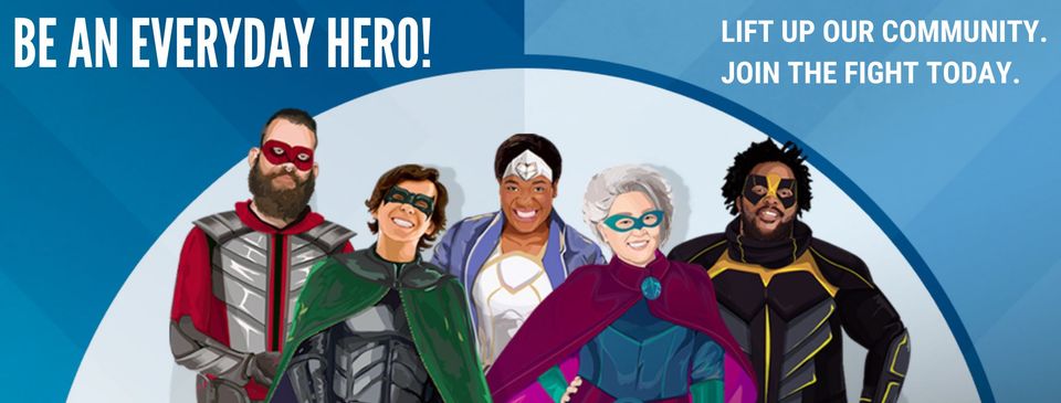 Be an everyday hero! Lift up our community. Join the fight today.