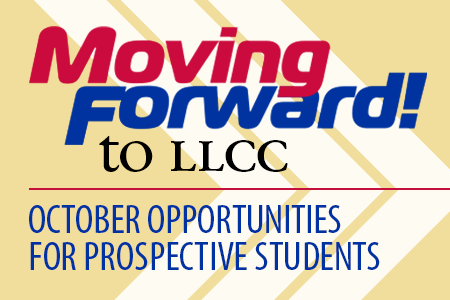 Moving Forward! to LLCC. October Opportunities for Prospective Students