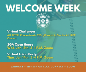 Welcome Week. Lincoln Land Community College Student Life. Virtual Challenges all week: Chance to win $25 gift cards to Starbucks! LLCC Connect. SGA Open House, Wed. Jan. 13th, 3-4 p.m., Zoom. Virtual Trivia Party, Thurs., Jan. 14th, 2-4 p.m., Zoom. January 11th-15th LLCC on Connect and Zoom.