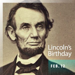Lincoln's Birthday Feb. 12