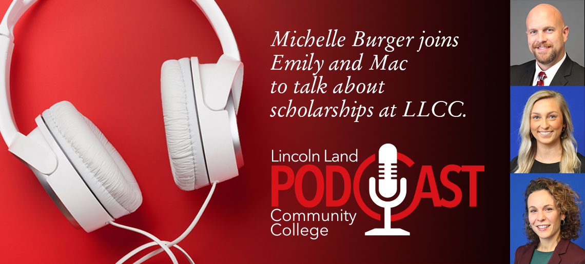 Michelle Burger joins Emily and Mac to talk about scholarships at LLCC. Lincoln Land Community College Podcast.