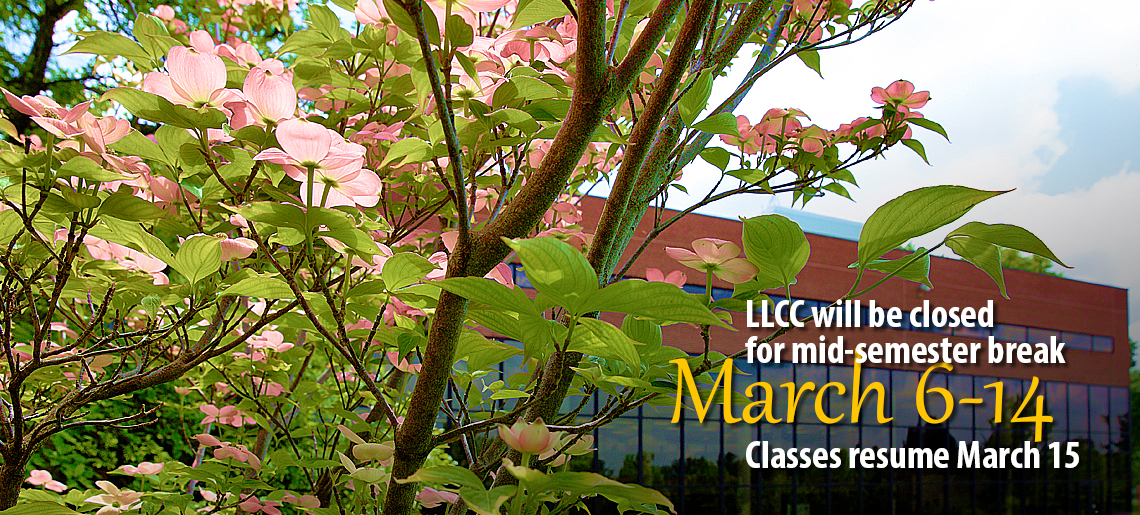 LLCC will be closed for mid-semester break March 6-14. Classes resume March 15.