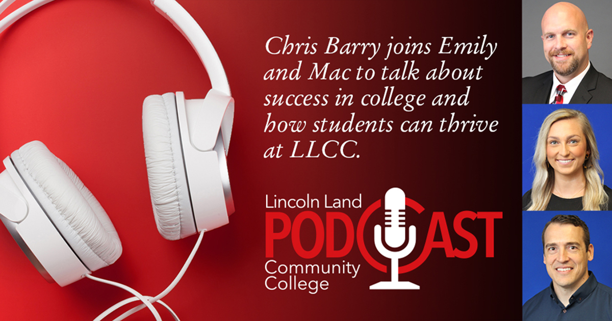 Chris Barry joins Emily and Mac to talk about success in college and how students can thrive at LLCC. Lincoln Land Community College Podcast.