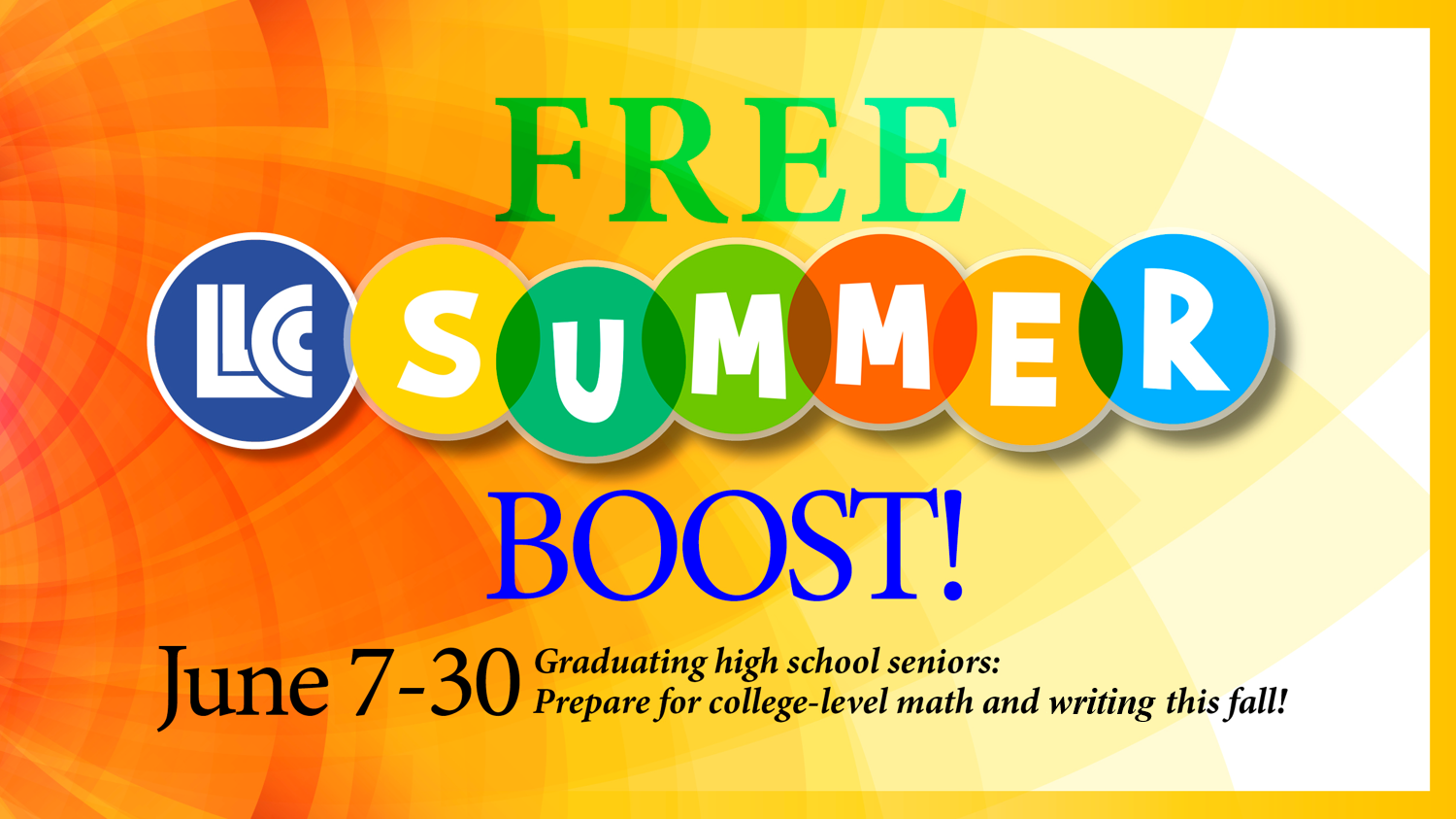 FREE LLCC Summer Boost! June 7-30. Graduating high school seniors: Prepare for college-level math and writing this fall!