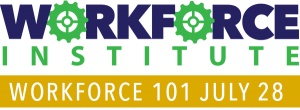 Workforce Institute. Workforce 101 July 28