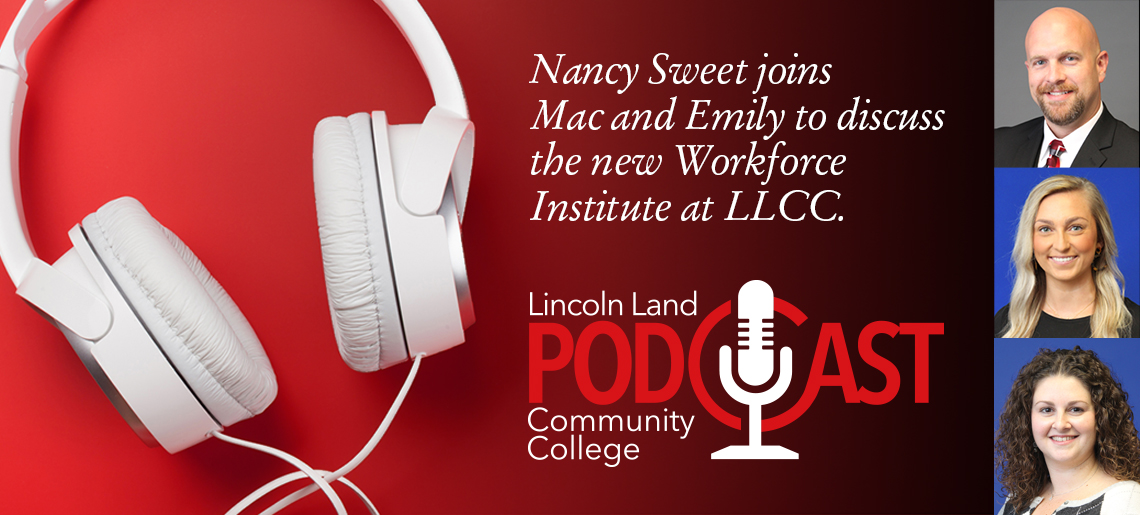 Nancy Sweet joins Mac and Emily to discuss the new Workforce Institute at LLCC. Lincoln Land Community College Podcast