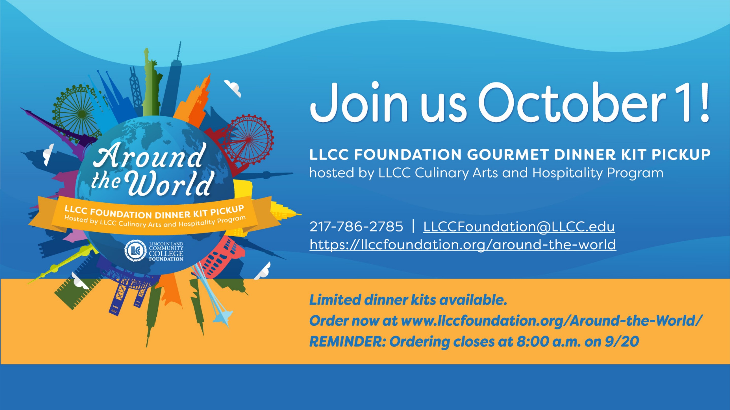 Around the World LLCC Foundation Dinner Kit Pickup hosted by LLCC Culinary Arts and Hospitality Program. Join us October 1! 217-786-2785. LLCCFoundation@llcc.edu. https://llccfoundation.org/around-the-world. Limited dinner kits available. Order now at www..llccfoundation/org/Around-the-World/. Reminder: Ordering closes at 8:00 a.m. on 9/20.LLCC Lincoln Land Community College Foundation.