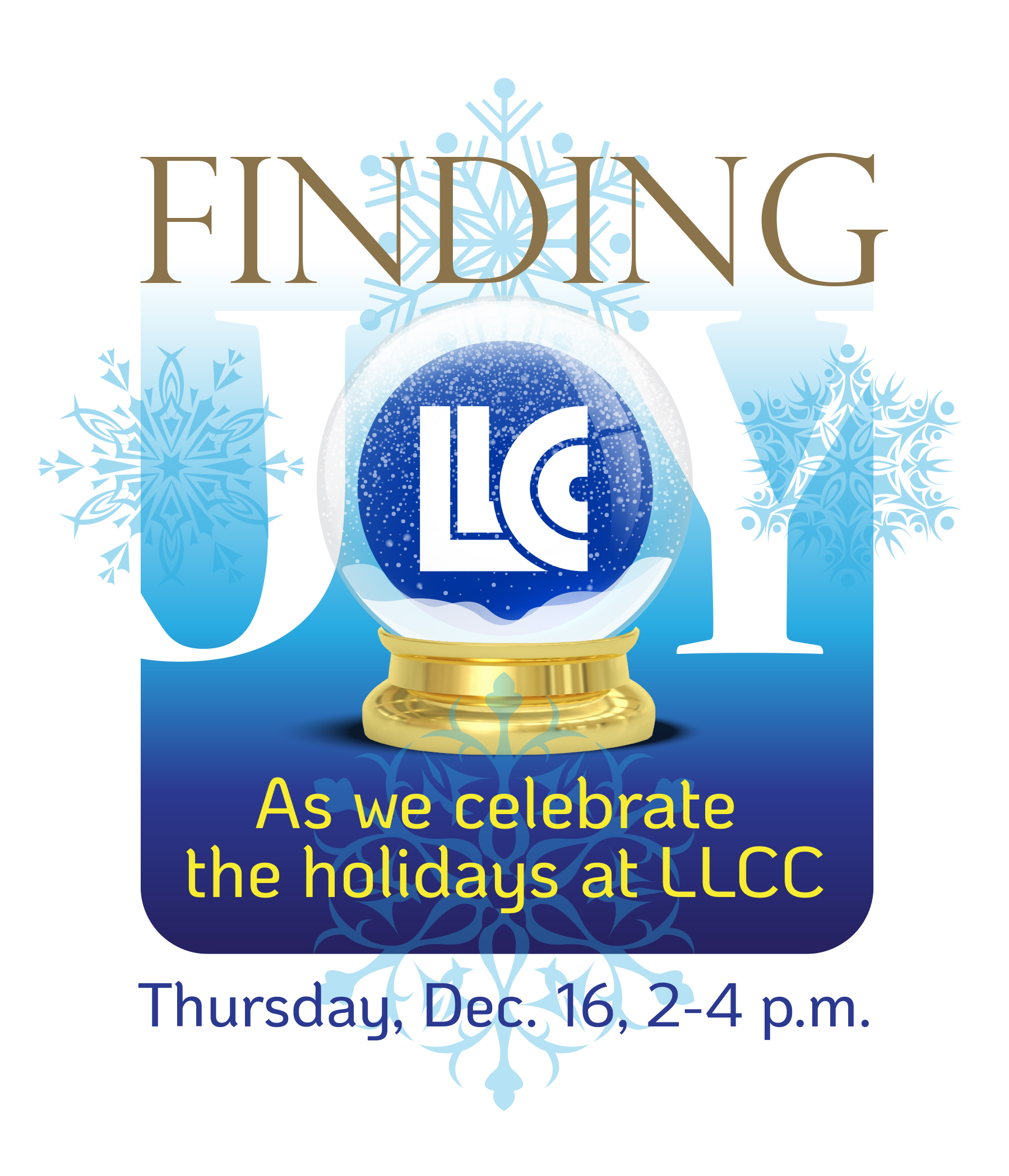 Finding Joy as we celebrate the holidays at LLCC Thursday, December 16, 2-4 p.m. 