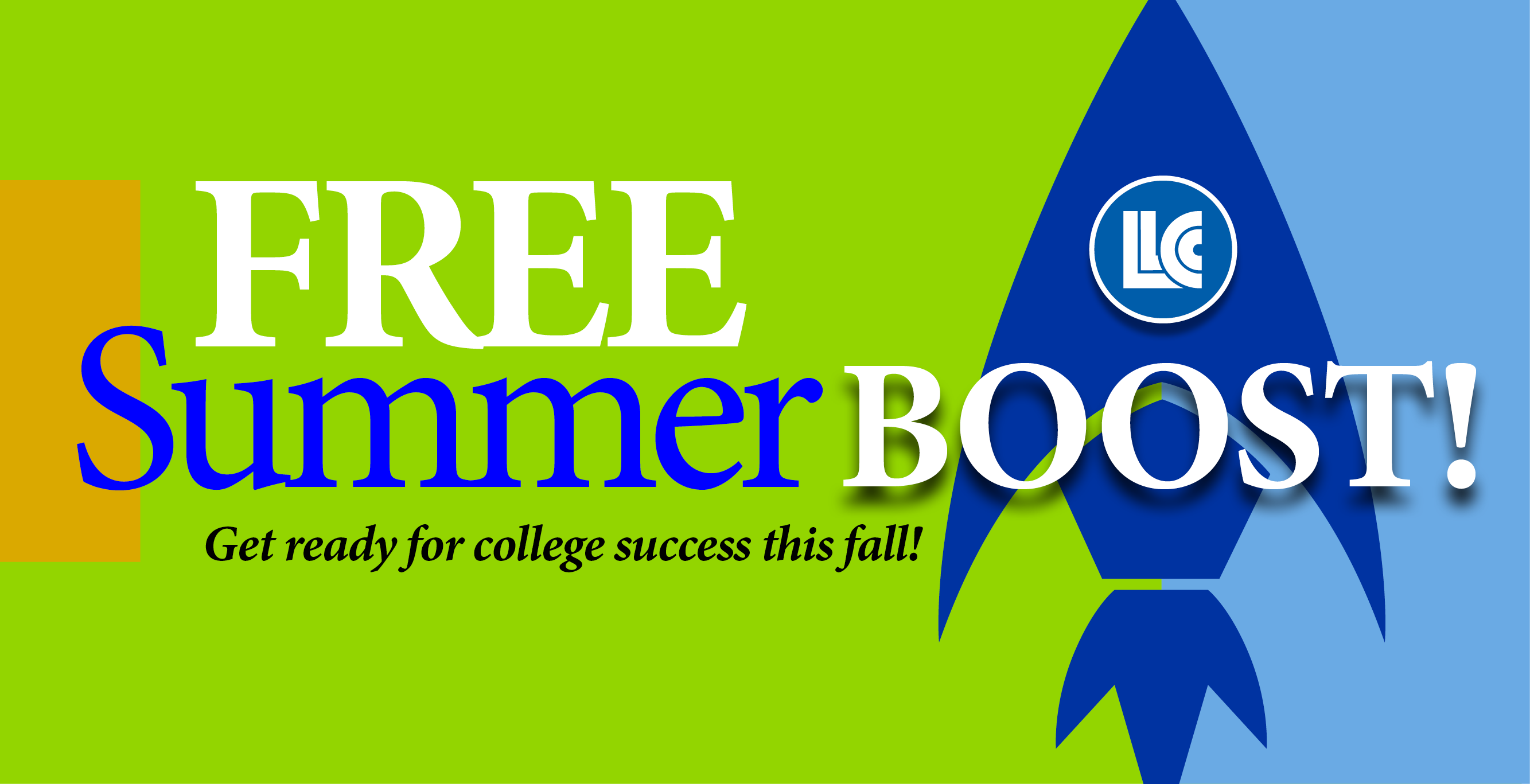 LLCC. FREE Summer Boost! Get ready for college success this fall!