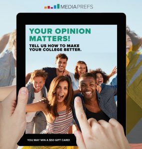 Media Prefs. Your opinion matters! Tell us how to make your college better. You may win a $50 gift card!