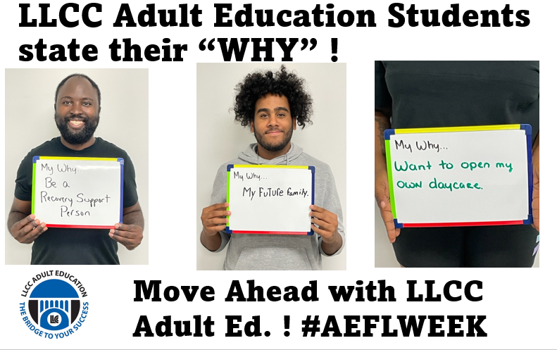 LLCC Adult Education Students state their "WHY"! Move Ahead with LLCC Adult Ed.! #AEFLWEEK. LLCC Adult Education the bridge to your success.
