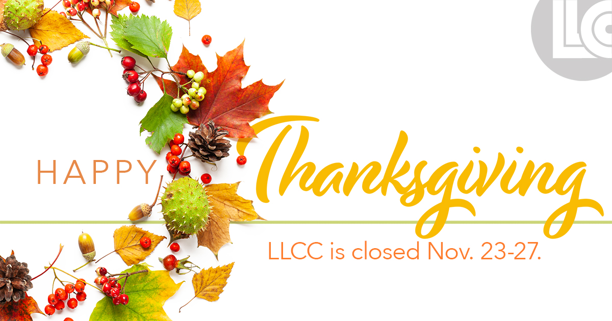 Happy Thanksgiving. LLCC is closed Nov. 23-27.
