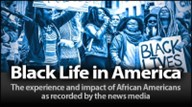 Black Life in America. The experience and impact of African Americans as researched by the news media