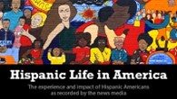 Hispanic Life in America. The experience and images of Hispanic Americans as recorded by the news media.