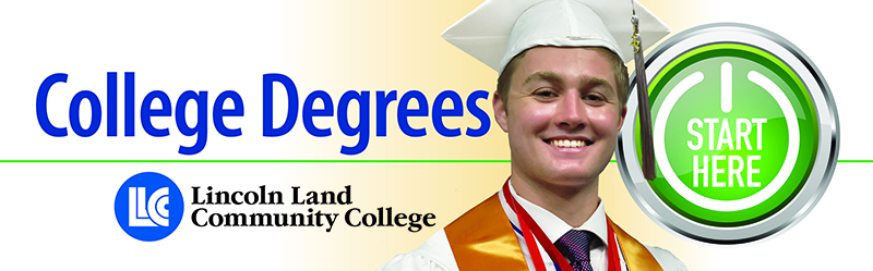 College Degrees. Lincoln Land Community College. Start here.