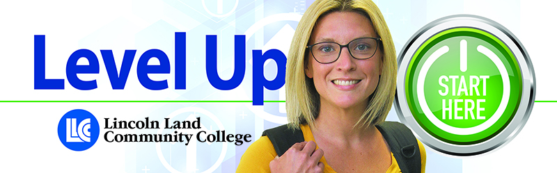 Level Up. Lincoln Land Community College. Start here.