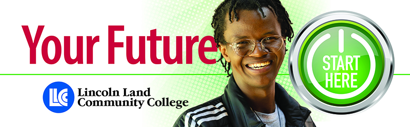 Your Future. Lincoln Land Community College. Start here.