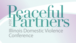 Peaceful Partners. Illinois Domestic Violence Conference