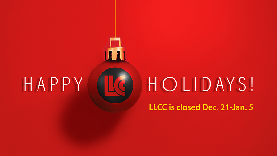 Happy Holidays. LLCC is closed Dec. 21-Jan. 5.